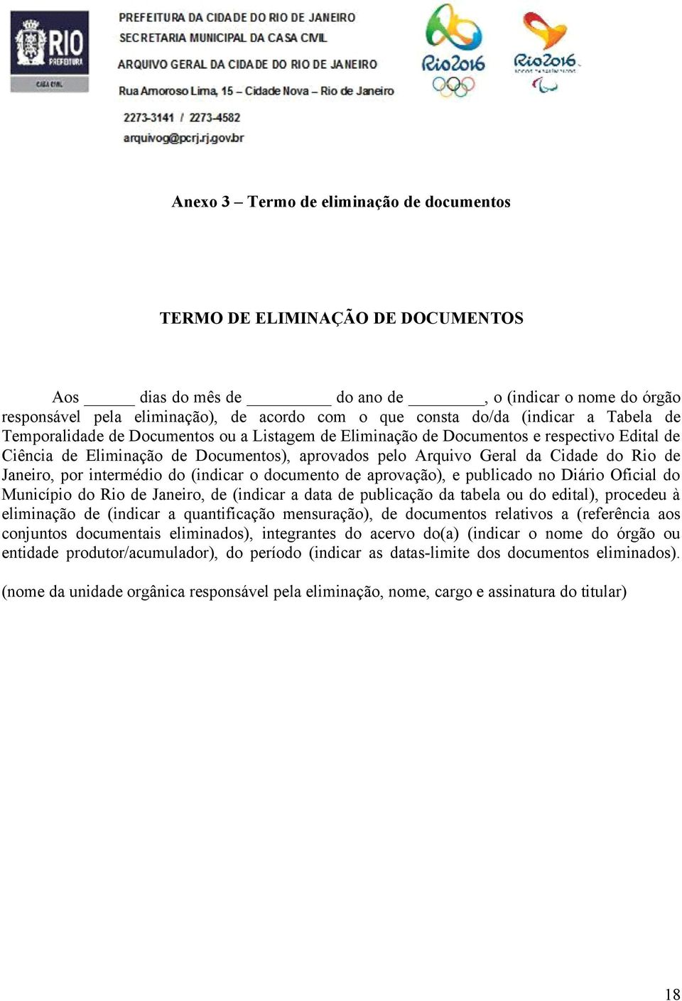 de Janeiro, por intermédio do (indicar o documento de aprovação), e publicado no Diário Oficial do Município do Rio de Janeiro, de (indicar a data de publicação da tabela ou do edital), procedeu à