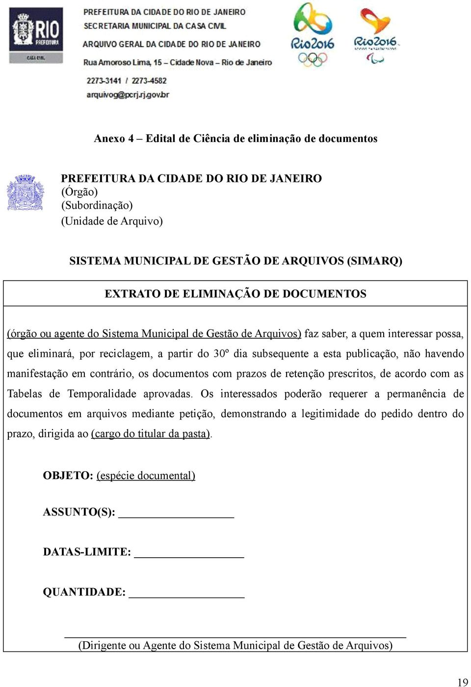 publicação, não havendo manifestação em contrário, os documentos com prazos de retenção prescritos, de acordo com as Tabelas de Temporalidade aprovadas.