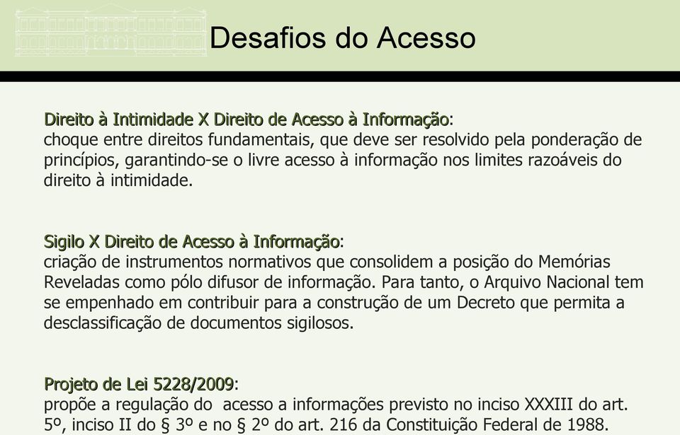 Sigilo X Direito de Acesso à Informação: criação de instrumentos normativos que consolidem a posição do Memórias Reveladas como pólo difusor de informação.