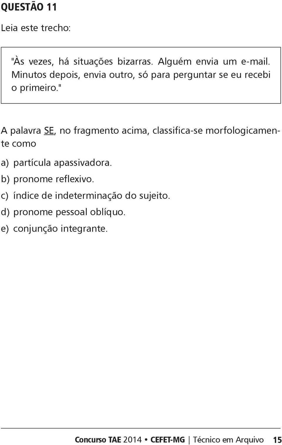 " palavra S, no fragmento acima, classifica-se morfologicamente como a) partícula apassivadora.