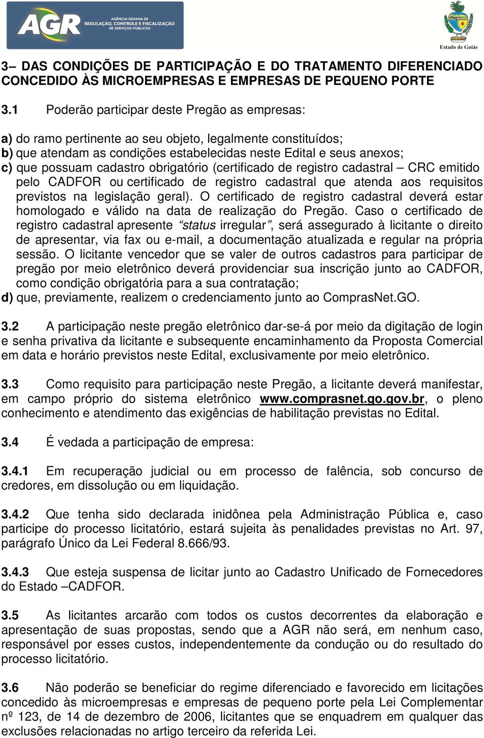 cadastro obrigatório (certificado de registro cadastral CRC emitido pelo CADFOR ou certificado de registro cadastral que atenda aos requisitos previstos na legislação geral).