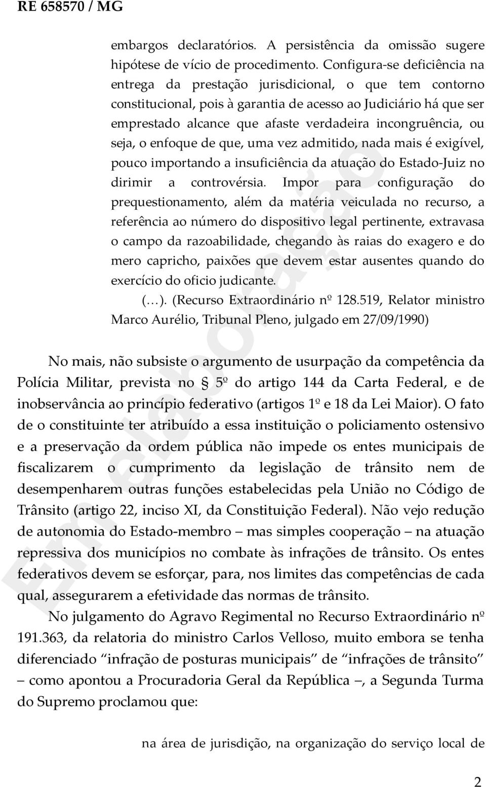 incongruência, ou seja, o enfoque de que, uma vez admitido, nada mais é exigível, pouco importando a insuficiência da atuação do Estado-Juiz no dirimir a controvérsia.