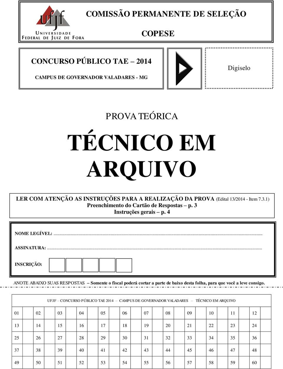 .. INSCRIÇÃO: ANOTE ABAIXO SUAS RESPOSTAS Somente o fiscal poderá cortar a parte de baixo desta folha, para que você a leve consigo.