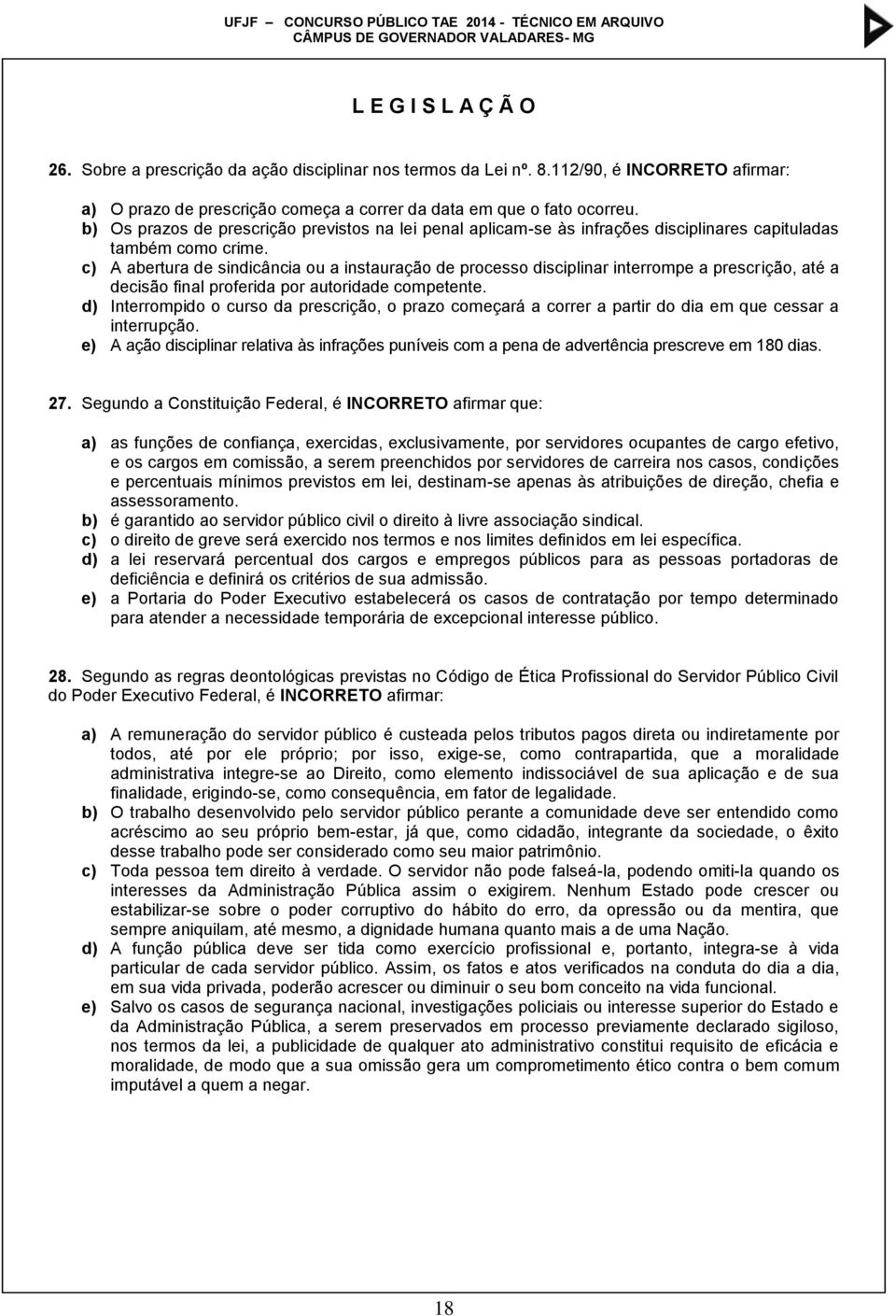 c) A abertura de sindicância ou a instauração de processo disciplinar interrompe a prescrição, até a decisão final proferida por autoridade competente.