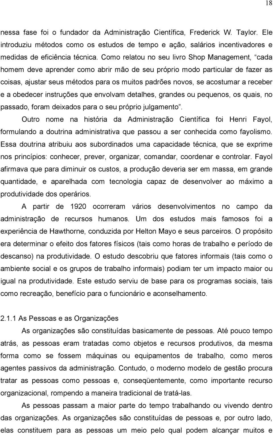 receber e a obedecer instruções que envolvam detalhes, grandes ou pequenos, os quais, no passado, foram deixados para o seu próprio julgamento.