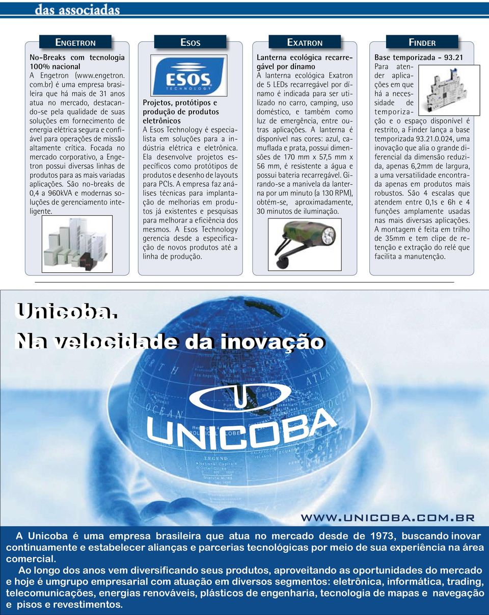 br) é uma empresa brasileira que há mais de 31 anos atua no mercado, destacando-se pela qualidade de suas soluções em fornecimento de energia elétrica segura e confiável para operações de missão