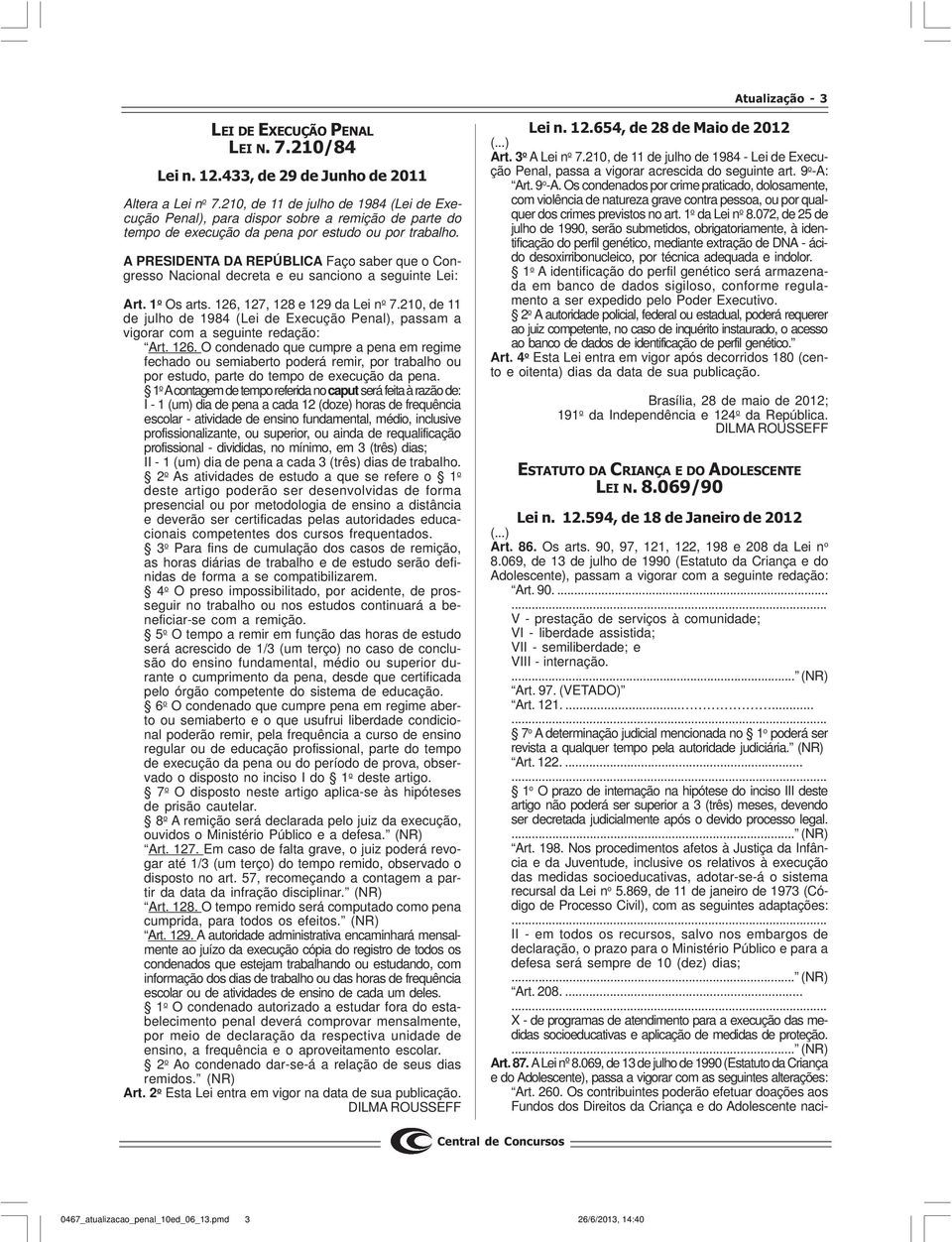 210, de 11 de julho de 1984 (Lei de Execução Penal), passam a vigorar com a seguinte redação: Art. 126.