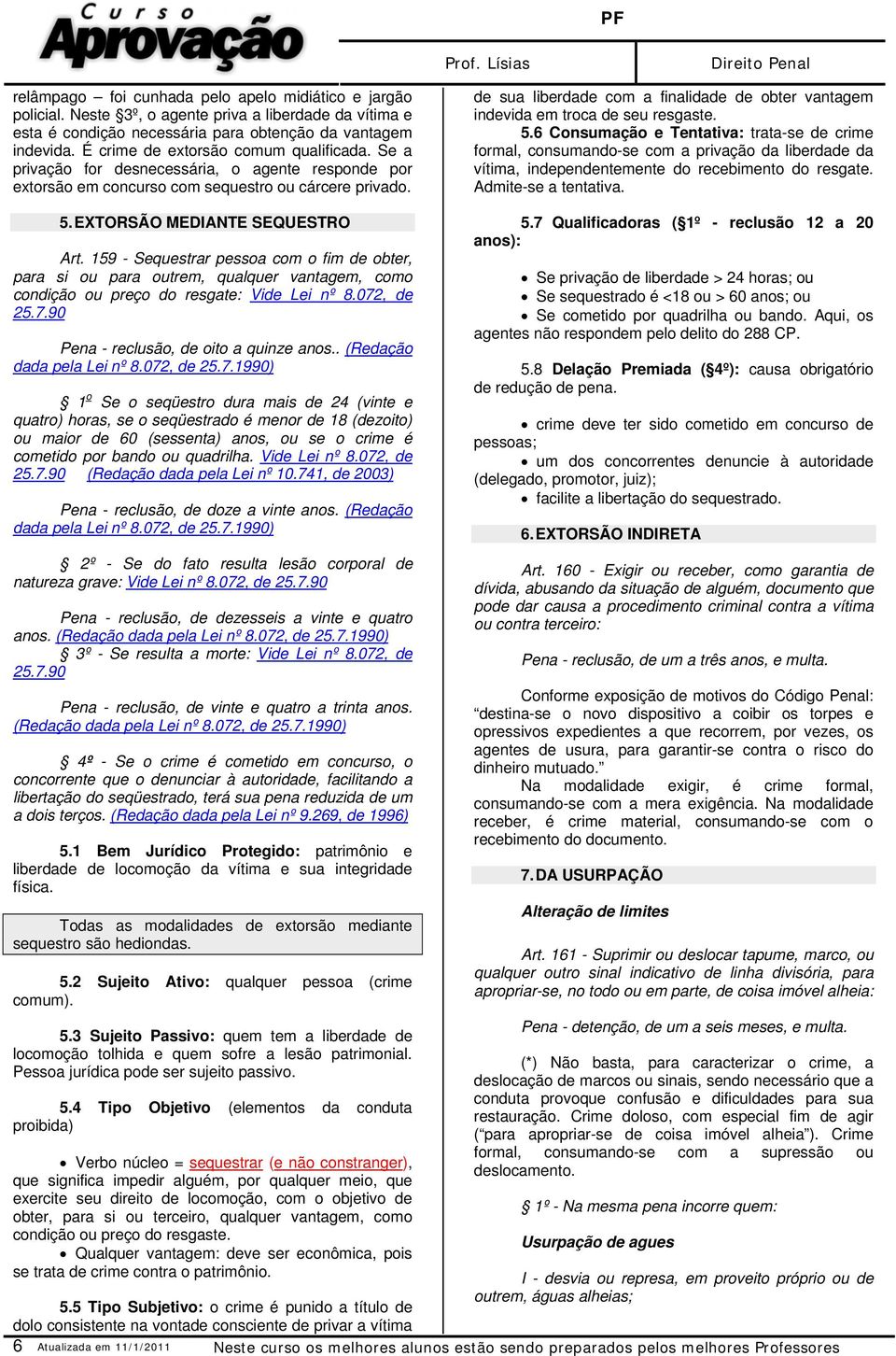 de sua liberdade com a finalidade de obter vantagem indevida em troca de seu resgaste. 5.