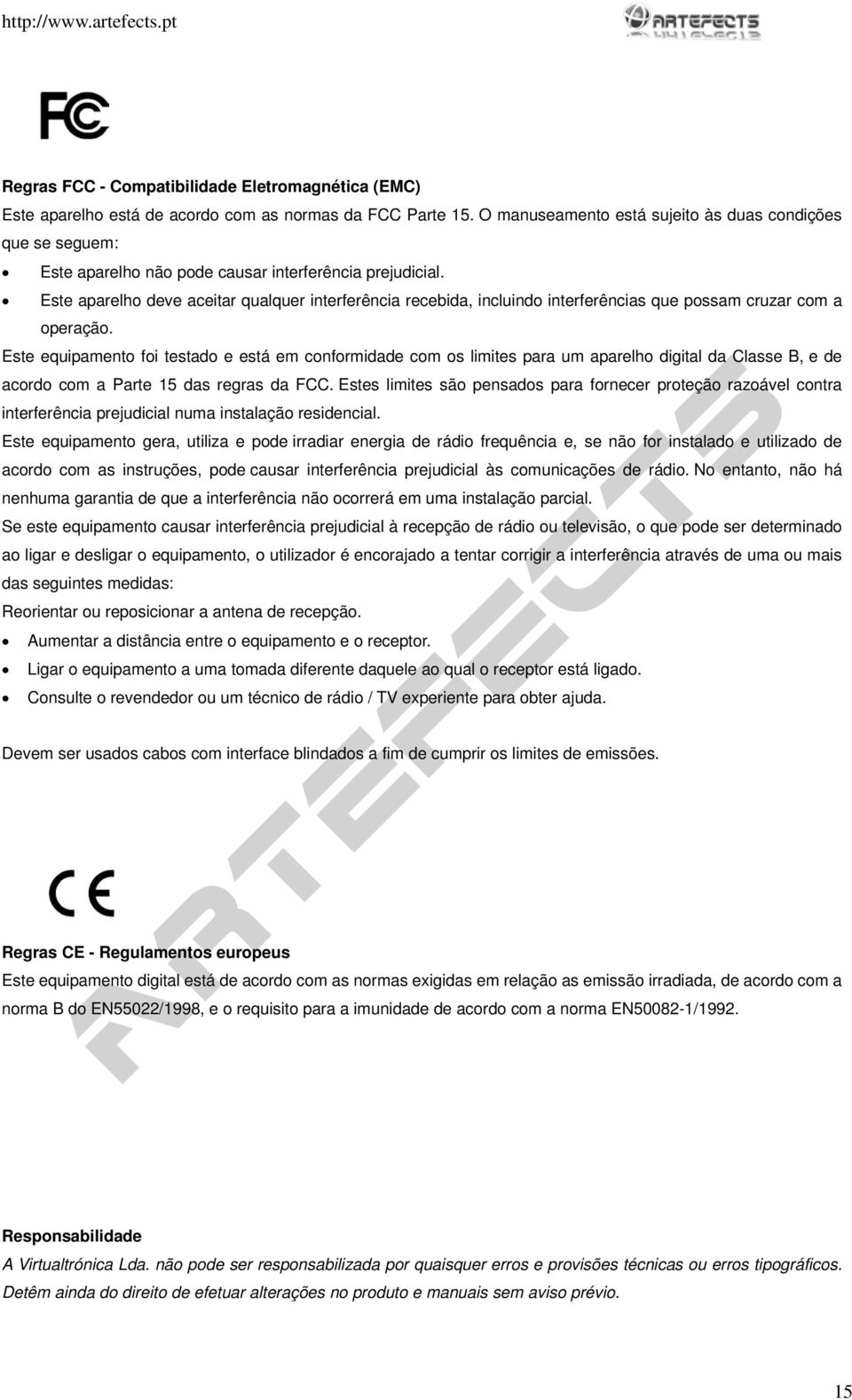 Este aparelho deve aceitar qualquer interferência recebida, incluindo interferências que possam cruzar com a operação.