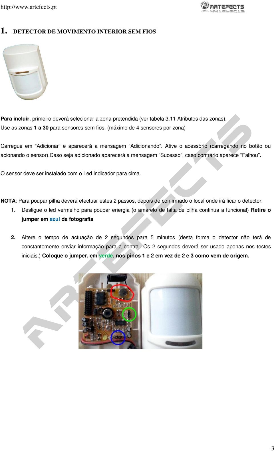 NOTA: Para poupar pilha deverá efectuar estes 2 passos, depois de confirmado o local onde irá ficar o detector. 1.