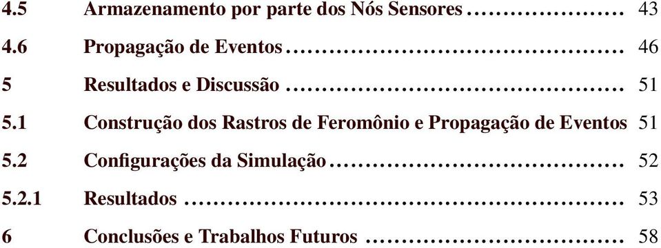 1 Construção dos Rastros de Feromônio e Propagação de Eventos 51 5.