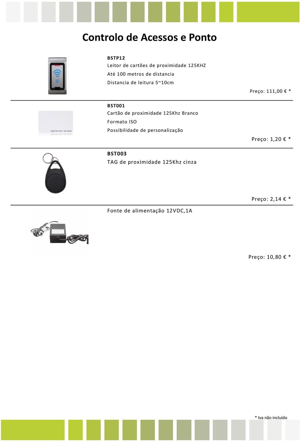 proximidade 125Khz Branco Formato ISO Possibilidade de personalização Preço: 1,20 *