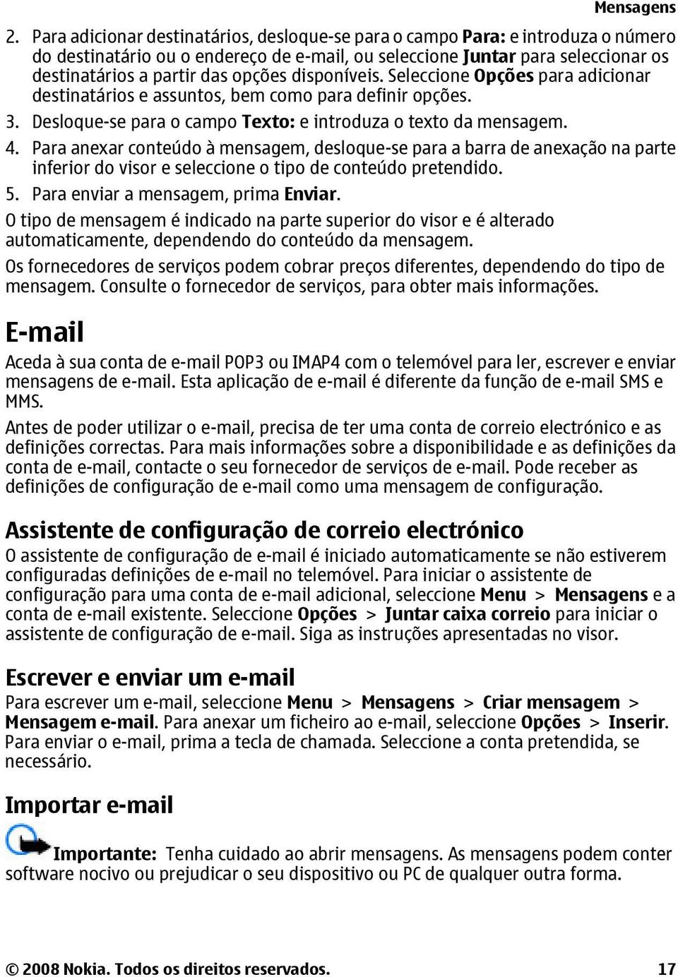 Para anexar conteúdo à mensagem, desloque-se para a barra de anexação na parte inferior do visor e seleccione o tipo de conteúdo pretendido. 5. Para enviar a mensagem, prima Enviar.