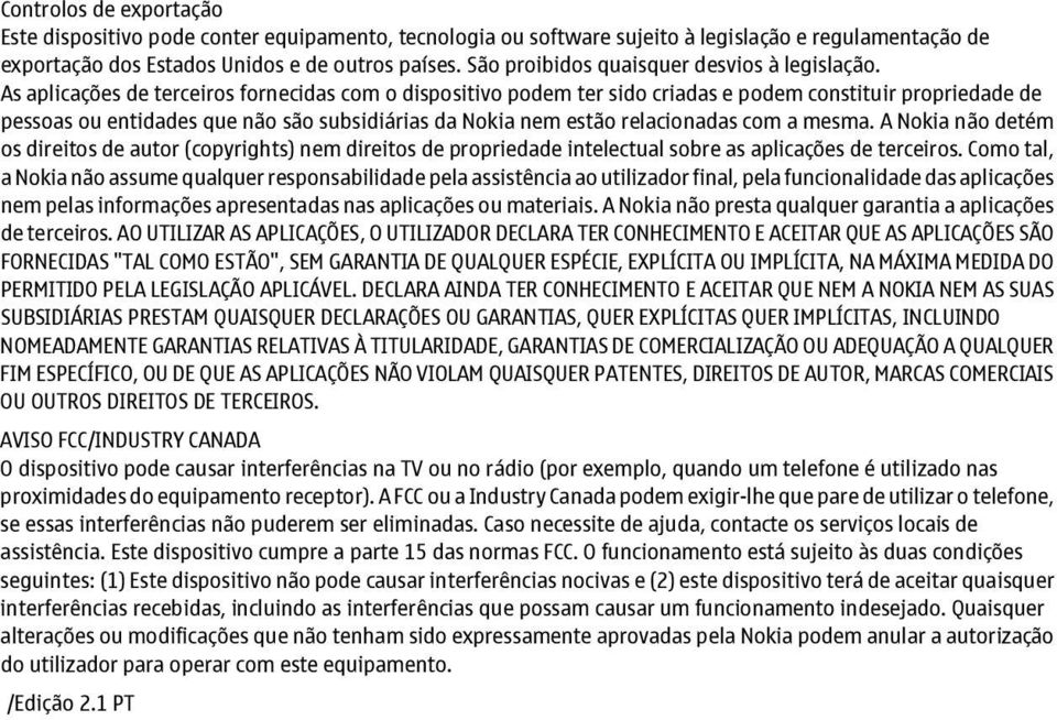 As aplicações de terceiros fornecidas com o dispositivo podem ter sido criadas e podem constituir propriedade de pessoas ou entidades que não são subsidiárias da Nokia nem estão relacionadas com a