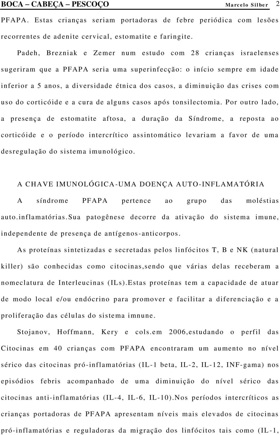 ão das crises com uso do corticóide e a cura de alguns casos após tonsilectomia.