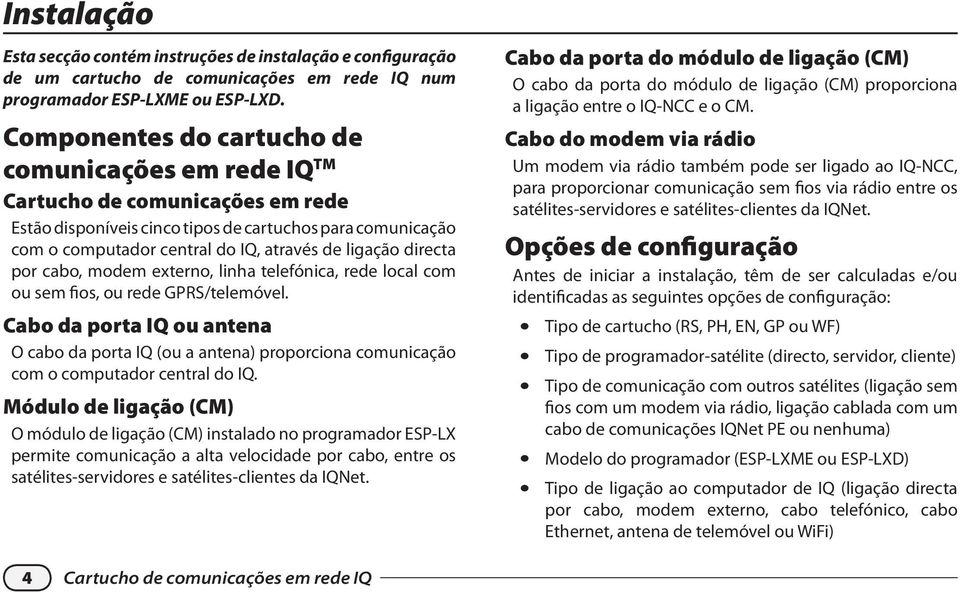 directa por cabo, modem externo, linha telefónica, rede local com ou sem fios, ou rede GPRS/telemóvel.