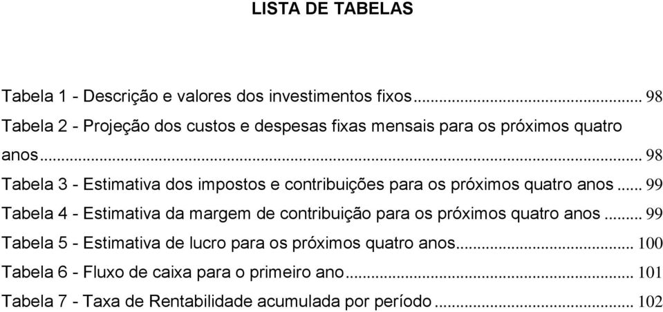 .. 98 Tabela 3 - Estimativa dos impostos e contribuições para os próximos quatro anos.