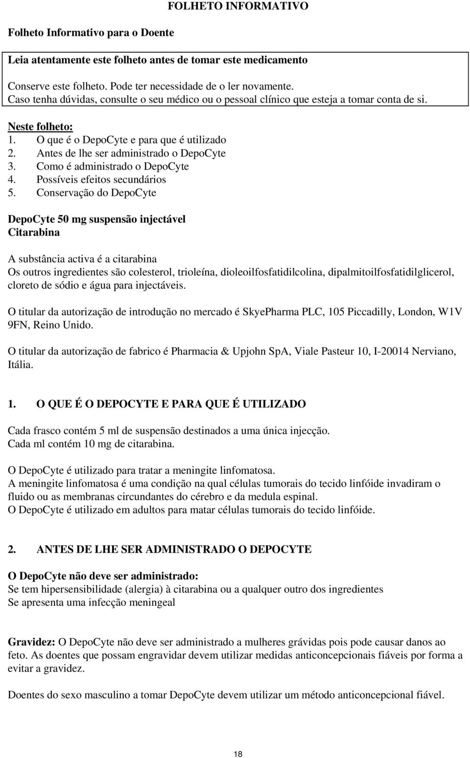 Antes de lhe ser administrado o DepoCyte 3. Como é administrado o DepoCyte 4. Possíveis efeitos secundários 5.