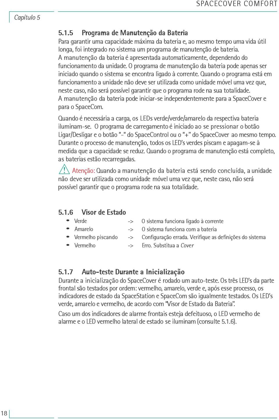 Qundo o progrm está em funcionmento unidde não deve ser utilizd como unidde móvel um vez que, neste cso, não será possível grntir que o progrm rode n su totlidde.