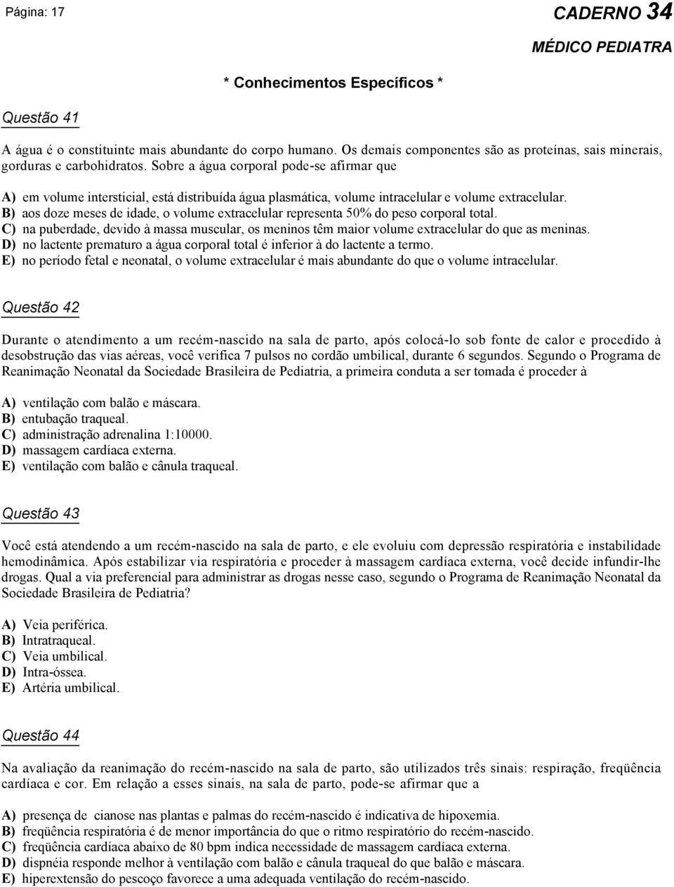 B) aos doze meses de idade, o volume extracelular representa 50% do peso corporal total. C) na puberdade, devido à massa muscular, os meninos têm maior volume extracelular do que as meninas.