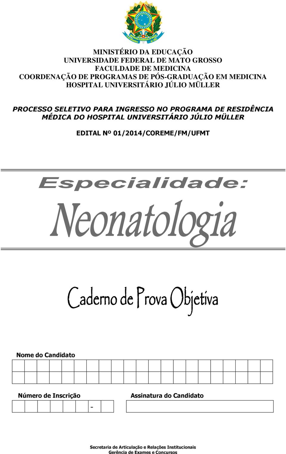 RESIDÊNCIA MÉDICA DO HOSPITAL UNIVERSITÁRIO JÚLIO MÜLLER EDITAL Nº 01/2014/COREME/FM/UFMT Nome do Candidato