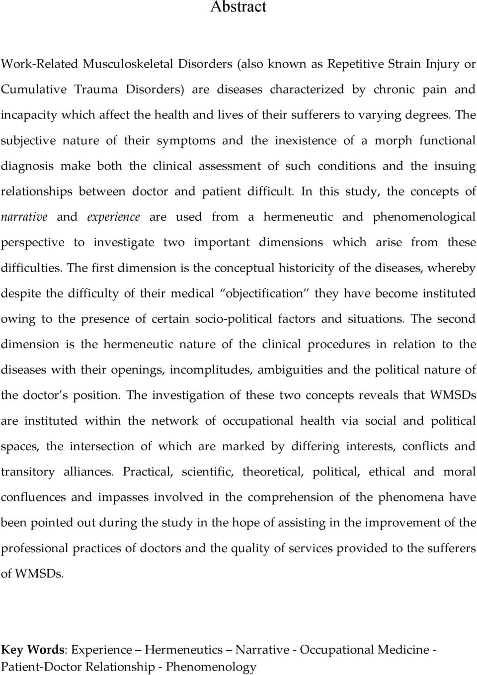 The subjective nature of their symptoms and the inexistence of a morph functional diagnosis make both the clinical assessment of such conditions and the insuing relationships between doctor and