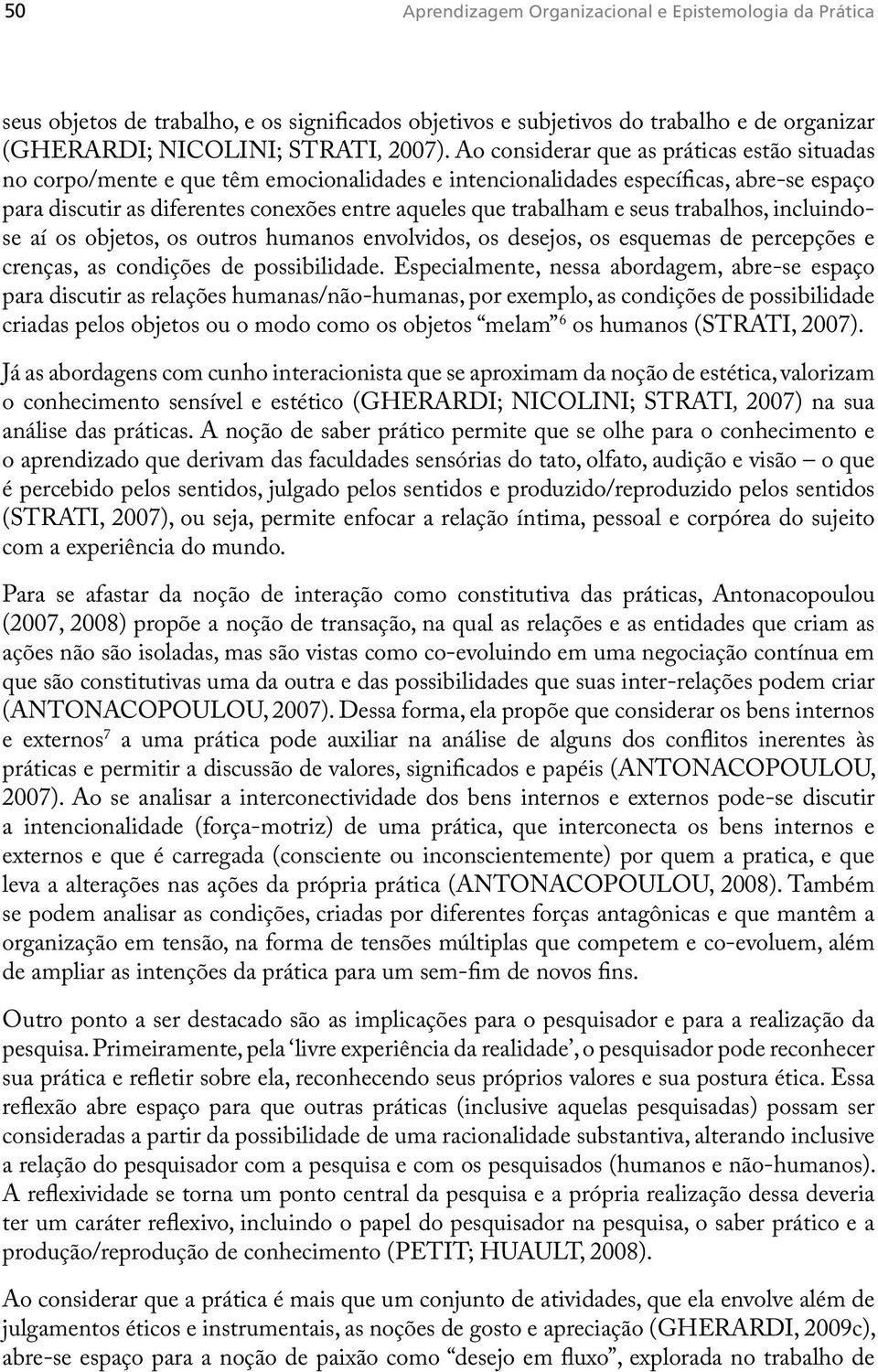 e seus trabalhos, incluindose aí os objetos, os outros humanos envolvidos, os desejos, os esquemas de percepções e crenças, as condições de possibilidade.