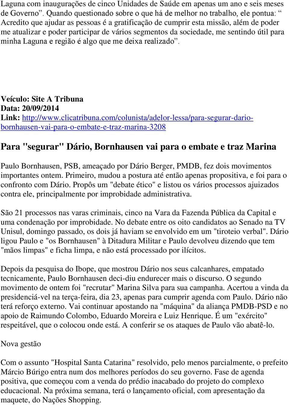 segmentos da sociedade, me sentindo útil para minha Laguna e região é algo que me deixa realizado. Veículo: Site A Tribuna Data: 20/09/2014 Link: http://www.clicatribuna.