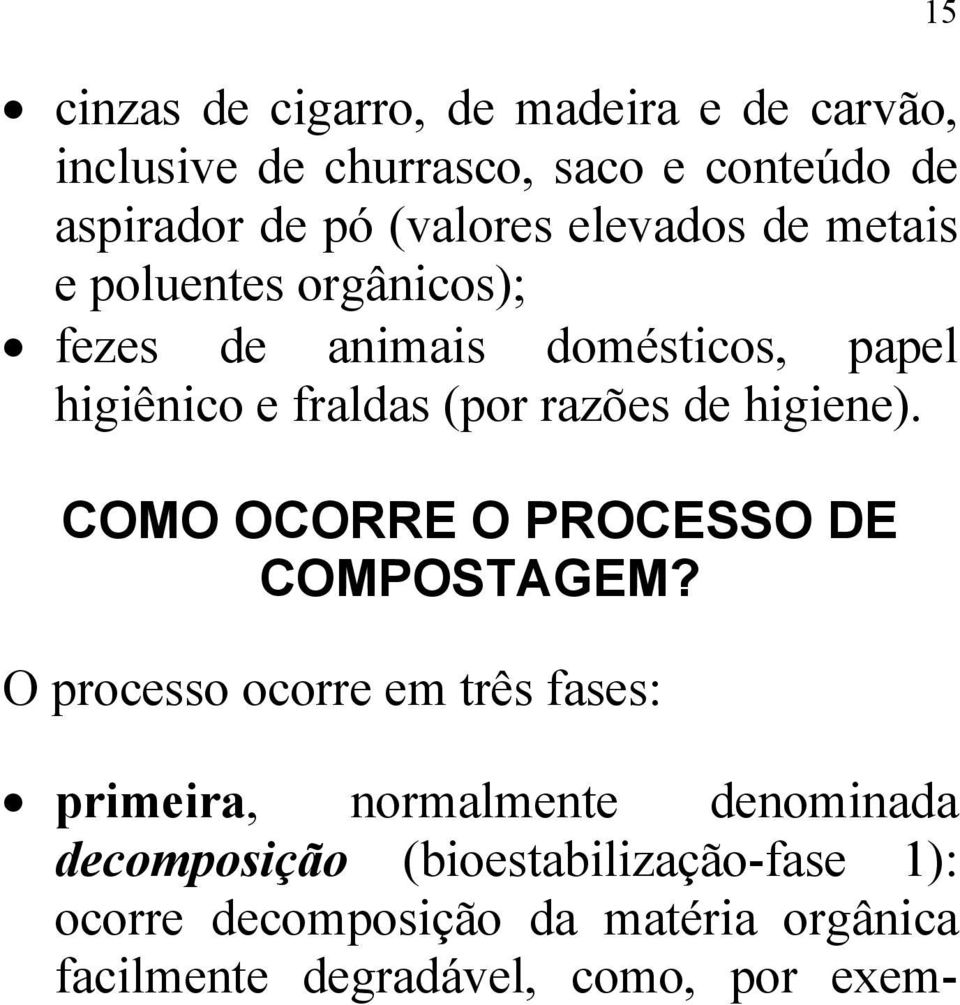 higiene). COMO OCORRE O PROCESSO DE COMPOSTAGEM?