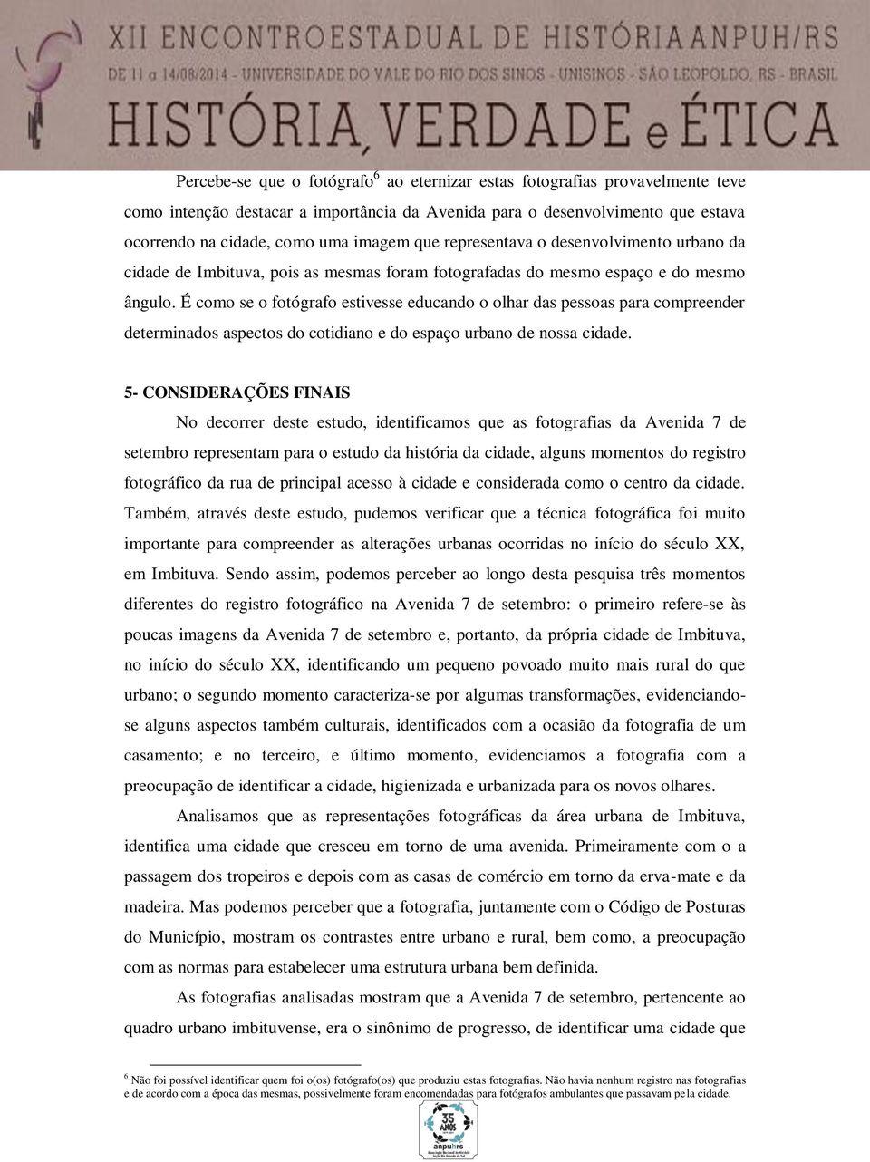 É como se o fotógrafo estivesse educando o olhar das pessoas para compreender determinados aspectos do cotidiano e do espaço urbano de nossa cidade.