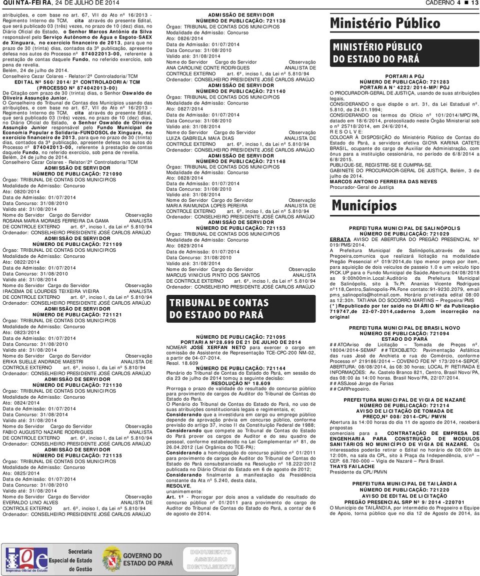 Esgoto-SAEX de Xinguara, no exercício financeiro de 2013, para que no prazo de 30 (trinta) dias, contados da 3ª publicação, apresente defesa nos autos do Processo nº 874022013-00, referente à