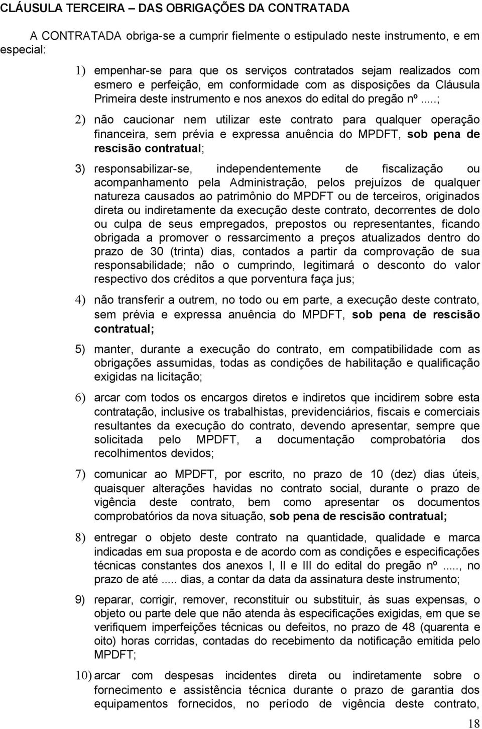 ..; 2) não caucionar nem utilizar este contrato para qualquer operação financeira, sem prévia e expressa anuência do MPDFT, sob pena de rescisão contratual; 3) responsabilizar-se, independentemente