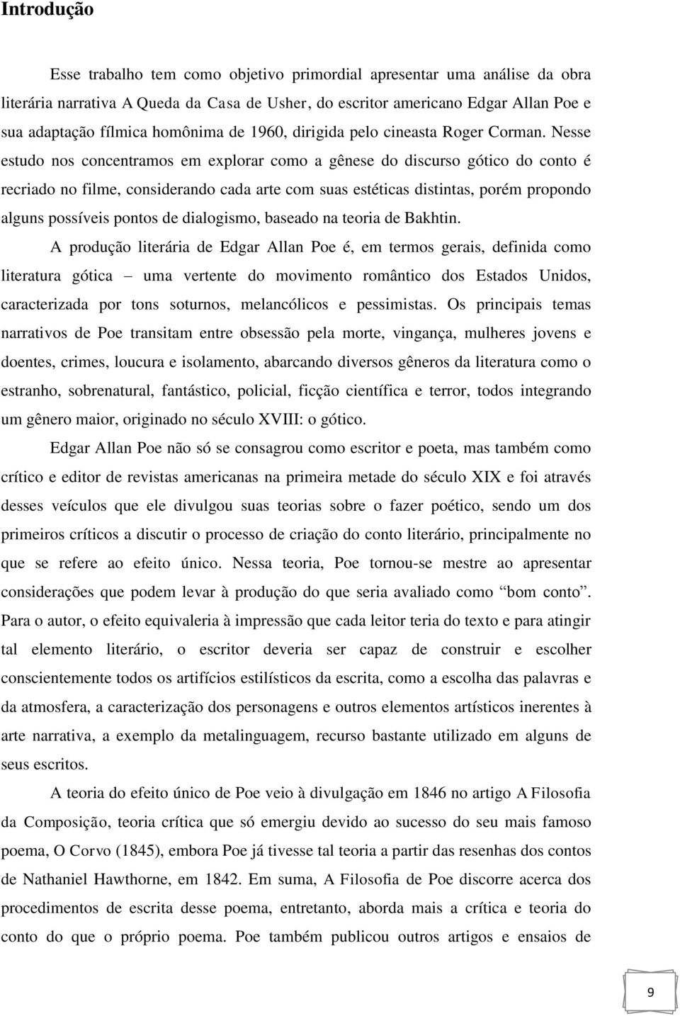 Nesse estudo nos concentramos em explorar como a gênese do discurso gótico do conto é recriado no filme, considerando cada arte com suas estéticas distintas, porém propondo alguns possíveis pontos de