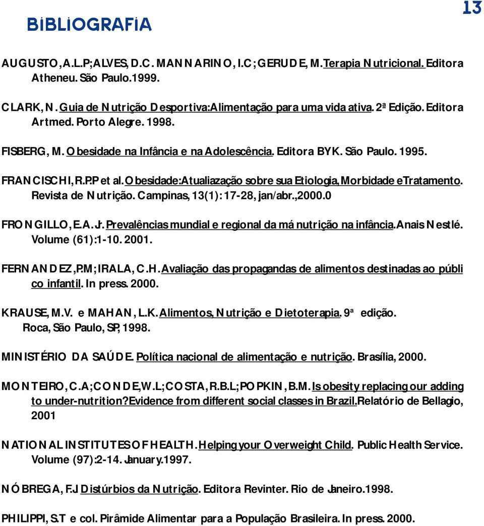 Obesidade: Atualiazação sobre sua Etiologia, Morbidade etratamento. Revista de Nutrição. Campinas, 13(1): 17-28, jan/abr.,2000.0 FRONGILLO, E. A. Jr.