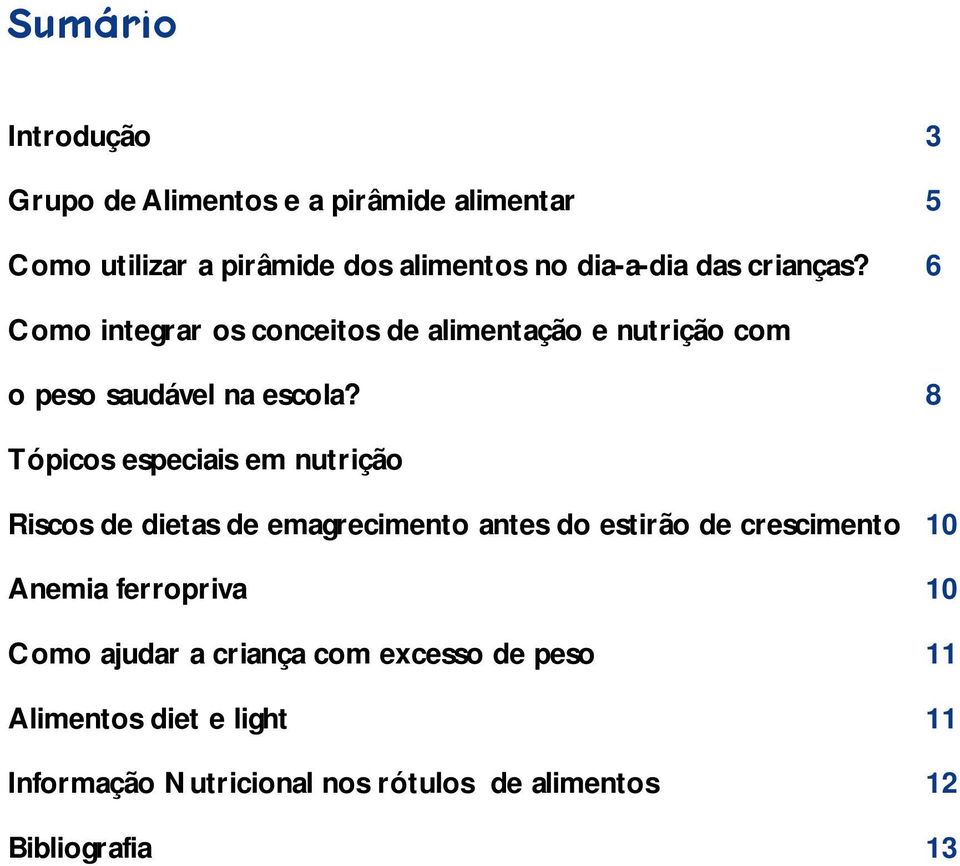 8 Tópicos especiais em nutrição Riscos de dietas de emagrecimento antes do estirão de crescimento 10 Anemia ferropriva