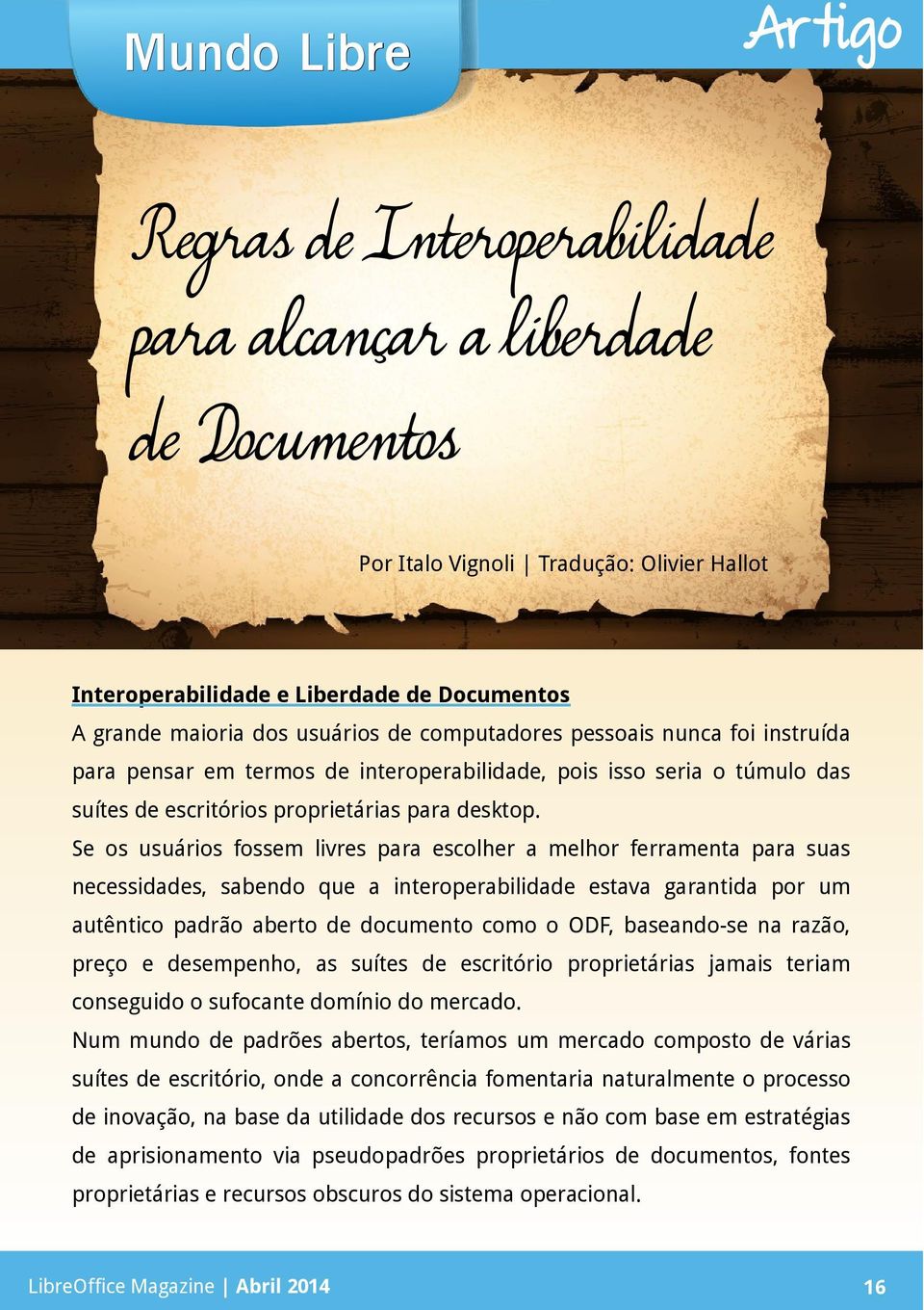 Se os usuários fossem livres para escolher a melhor ferramenta para suas necessidas, sabendo que a interoperabilida estava garantida por um autêntico padrão aberto documento como o ODF, baseando-se