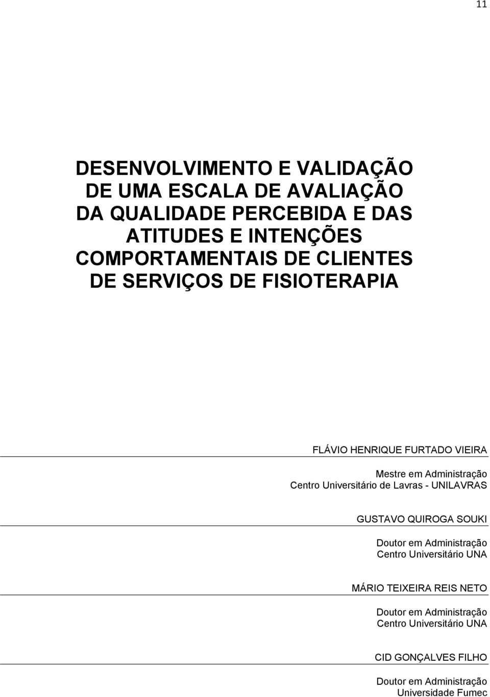 Universitário de Lavras - UNILAVRAS GUSTAVO QUIROGA SOUKI Doutor em Administração Centro Universitário UNA MÁRIO