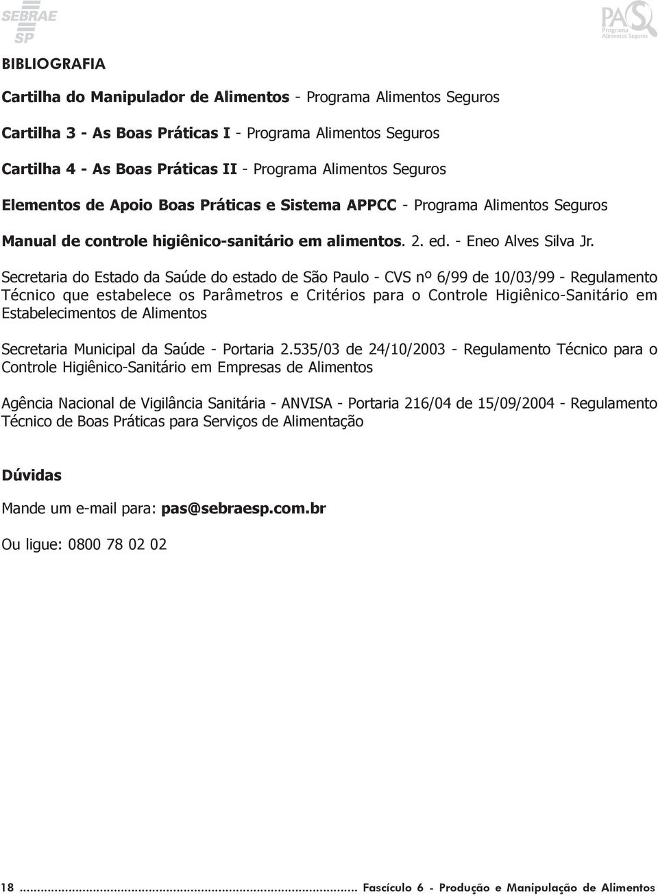 Secretaria do Estado da Saúde do estado de São Paulo - CVS nº 6/99 de 10/03/99 - Regulamento Técnico que estabelece os Parâmetros e Critérios para o Controle Higiênico-Sanitário em Estabelecimentos