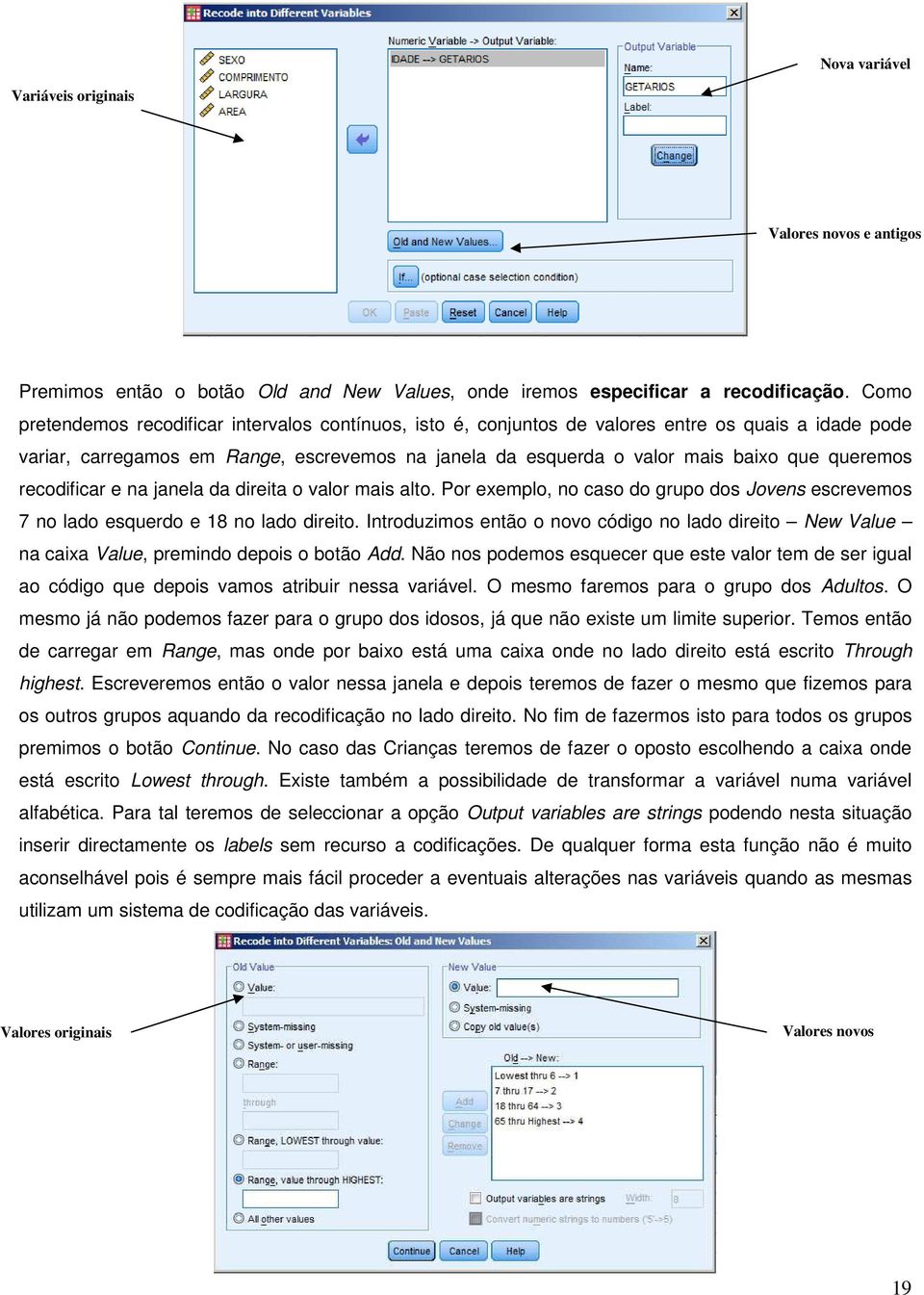 queremos recodificar e na janela da direita o valor mais alto. Por exemplo, no caso do grupo dos Jovens escrevemos 7 no lado esquerdo e 18 no lado direito.