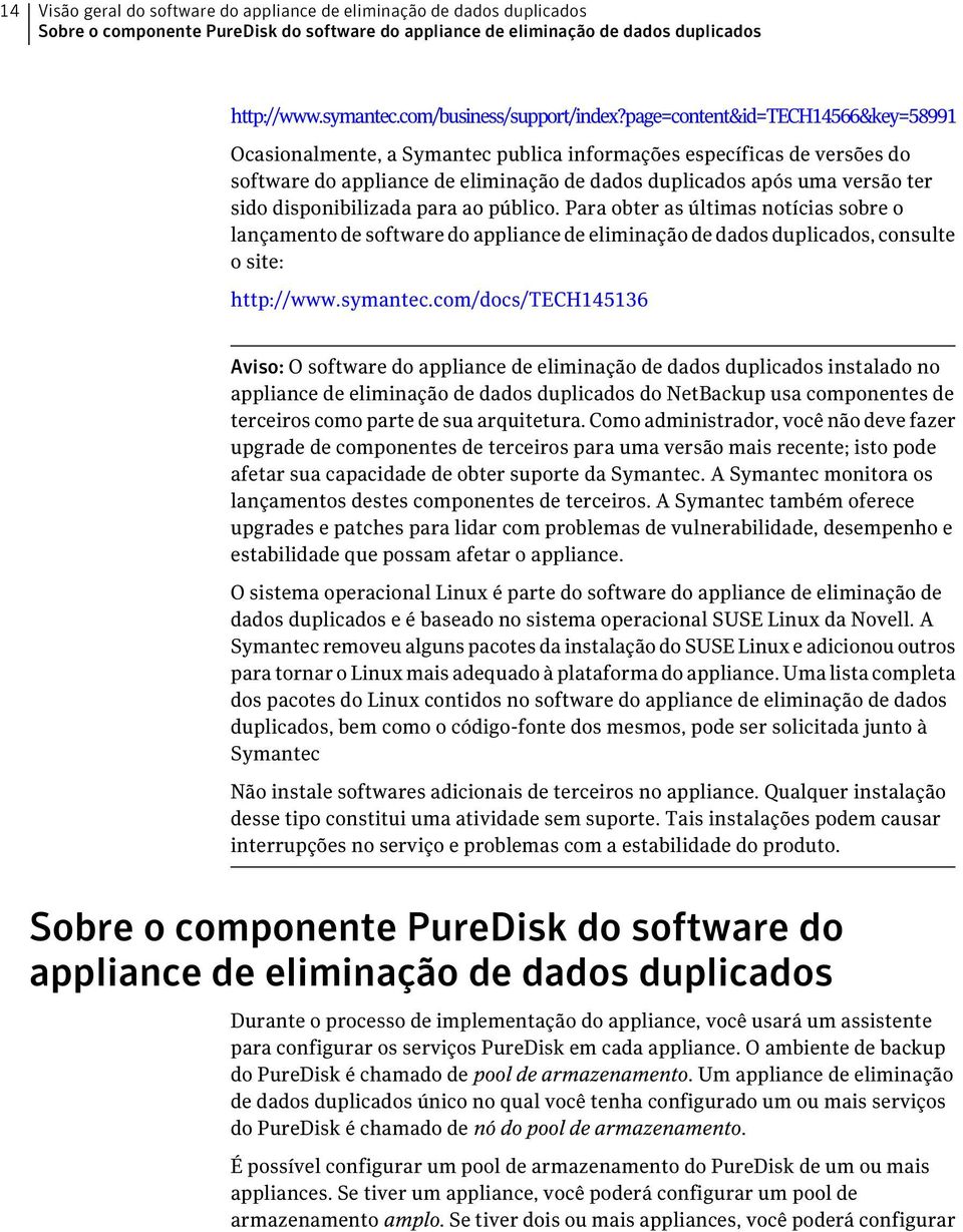 page=content&id=tech14566&key=58991 Ocasionalmente, a Symantec publica informações específicas de versões do software do appliance de eliminação de dados duplicados após uma versão ter sido