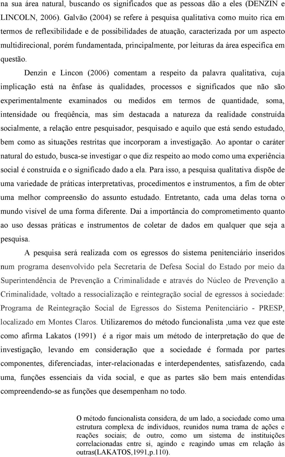 principalmente, por leituras da área especifica em questão.