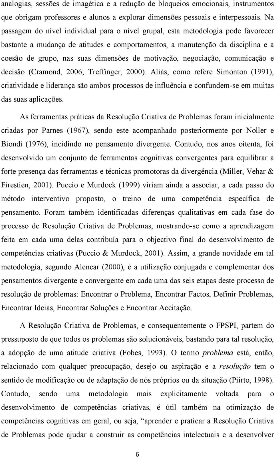 dimensões de motivação, negociação, comunicação e decisão (Cramond, 2006; Treffinger, 2000).