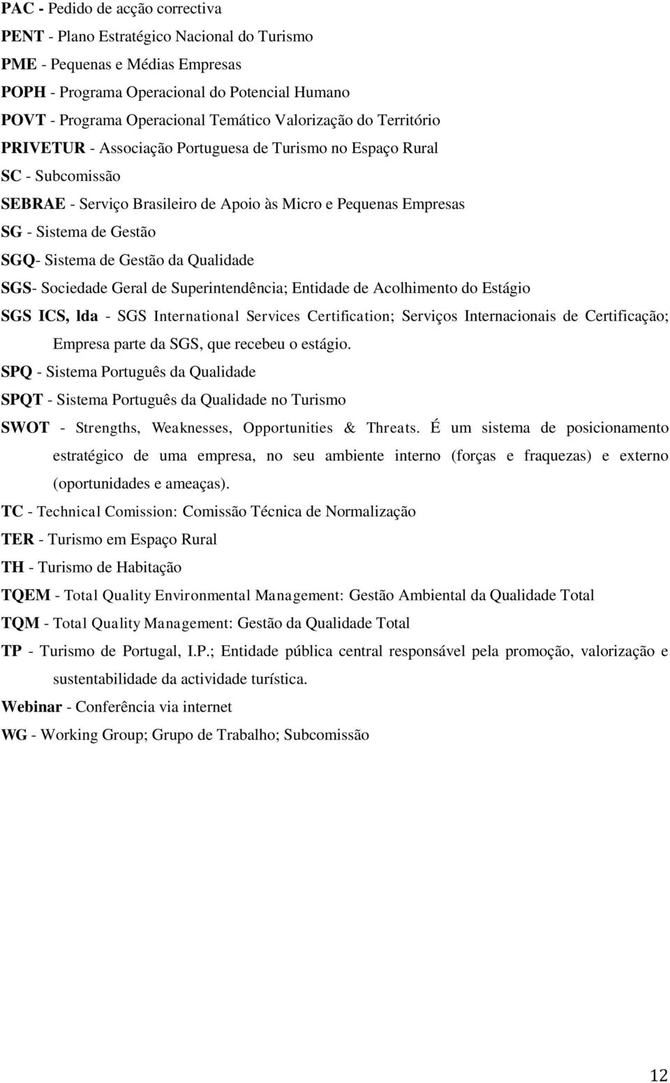 Sistema de Gestão da Qualidade SGS- Sociedade Geral de Superintendência; Entidade de Acolhimento do Estágio SGS ICS, lda - SGS International Services Certification; Serviços Internacionais de