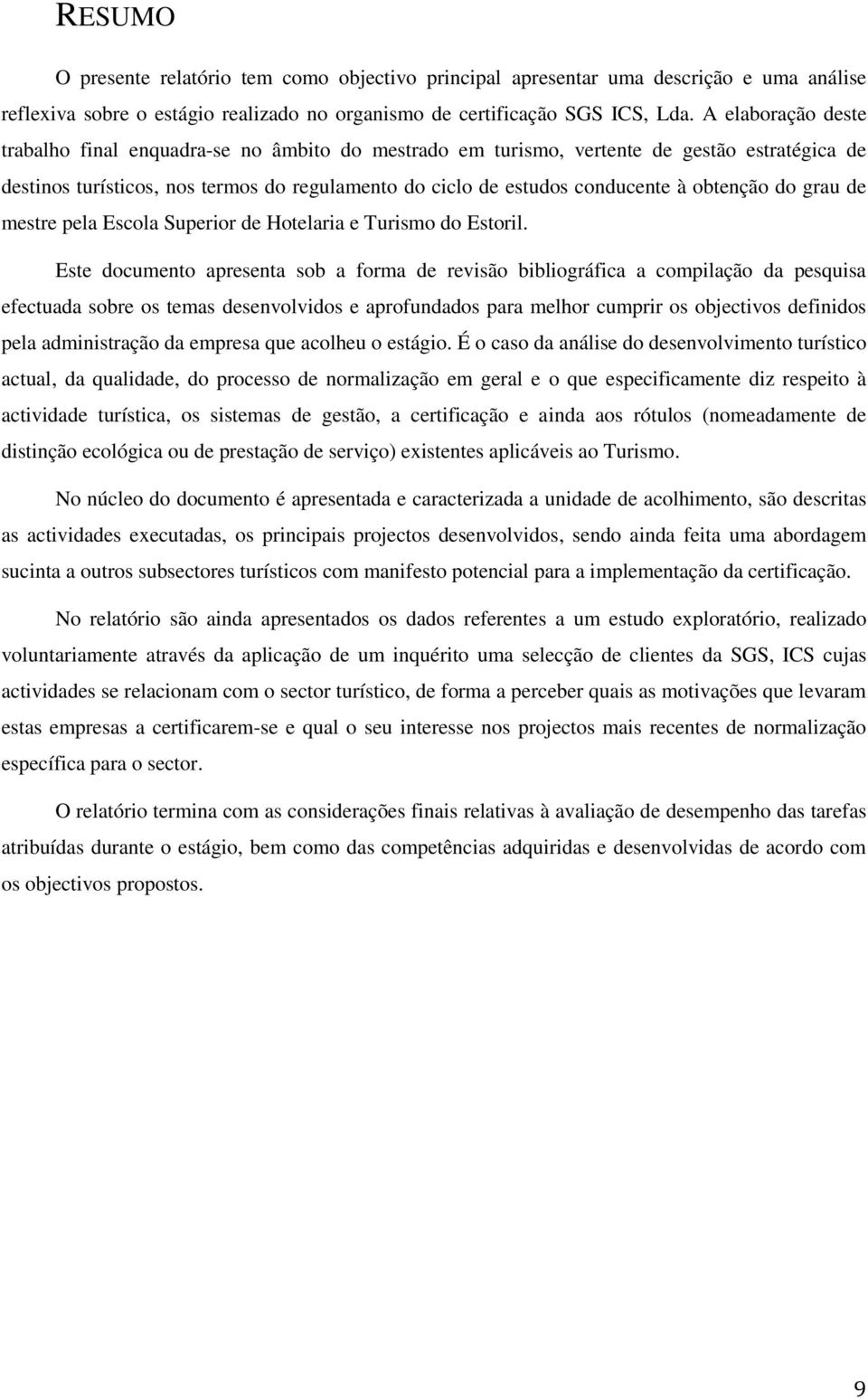 obtenção do grau de mestre pela Escola Superior de Hotelaria e Turismo do Estoril.