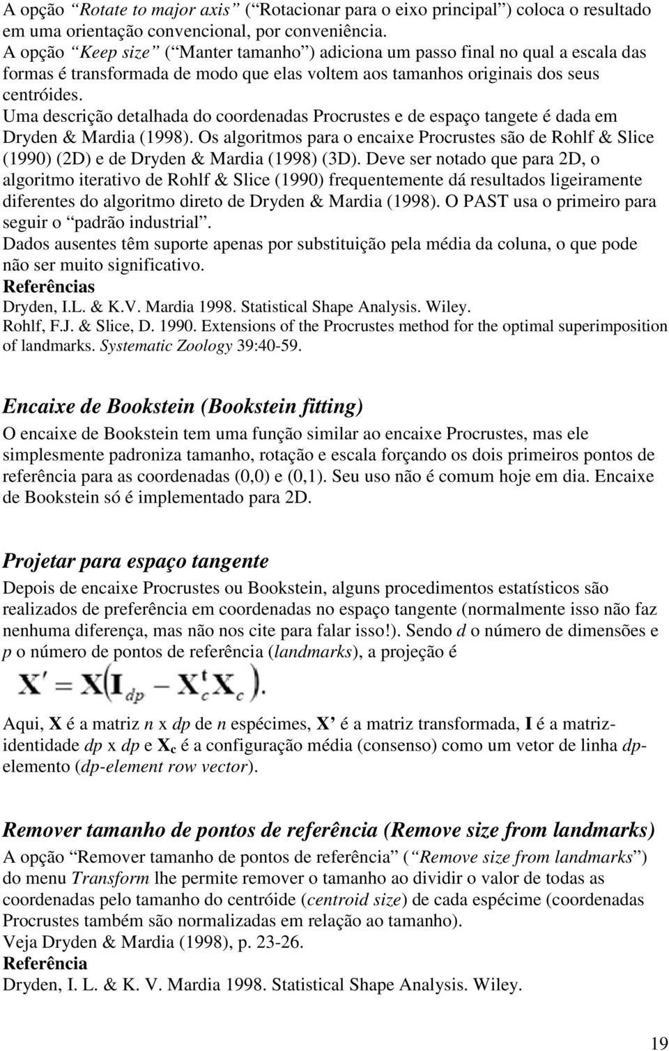 Uma descrção detalhada do coordenadas Procrustes e de espaço tangete é dada em Dryden & Marda (1998).