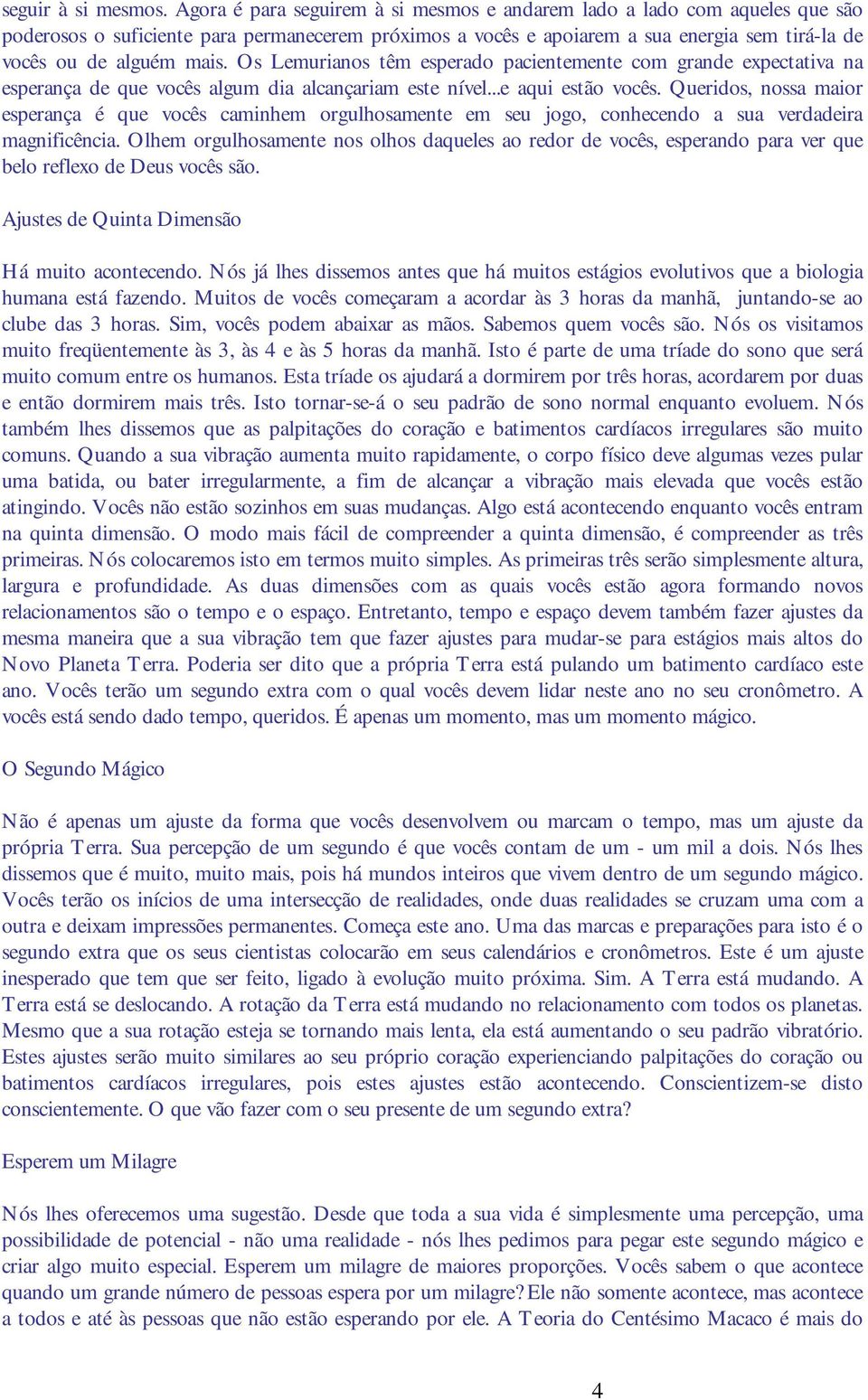 Os Lemurianos têm esperado pacientemente com grande expectativa na esperança de que vocês algum dia alcançariam este nível...e aqui estão vocês.