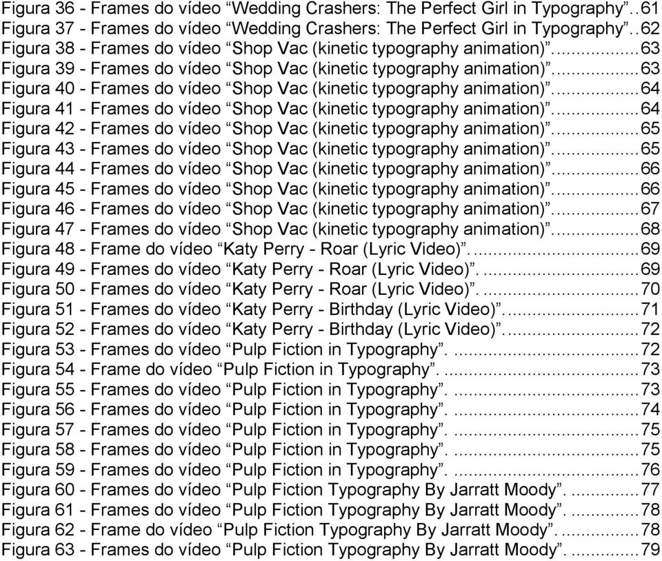 ... 63 Figura 40 - Frames do vídeo Shop Vac (kinetic typography animation).... 64 Figura 41 - Frames do vídeo Shop Vac (kinetic typography animation).