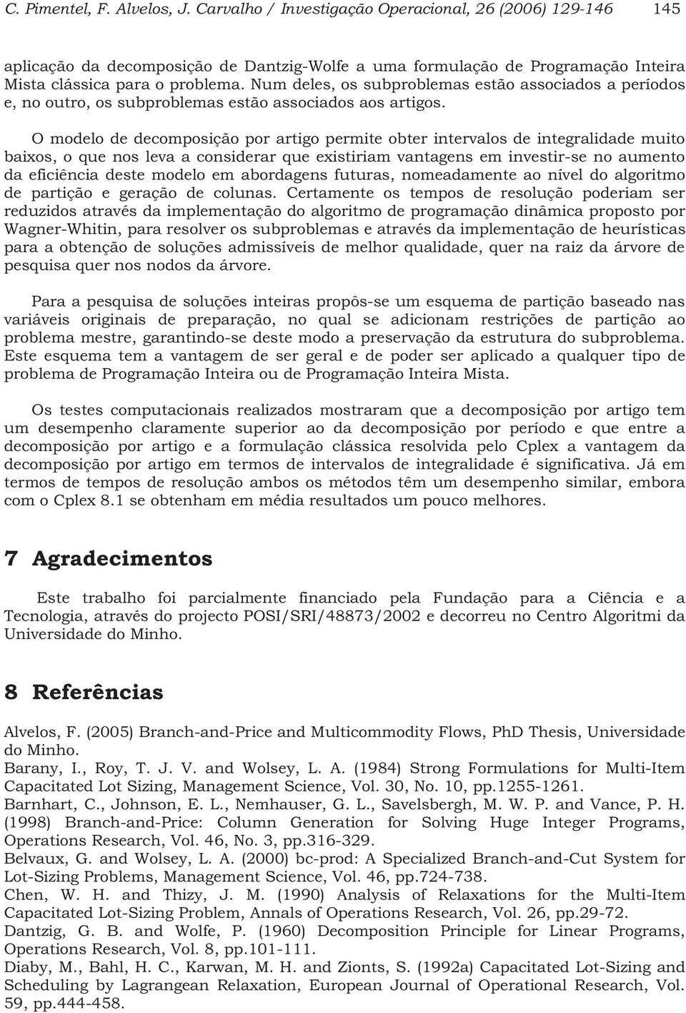 O odelo de decoposção por artgo perte obter tervalos de tegraldade uto baxos, o que os leva a cosderar que exstra vatages e vestr-se o aueto da efcêca deste odelo e abordages futuras, oeadaete ao