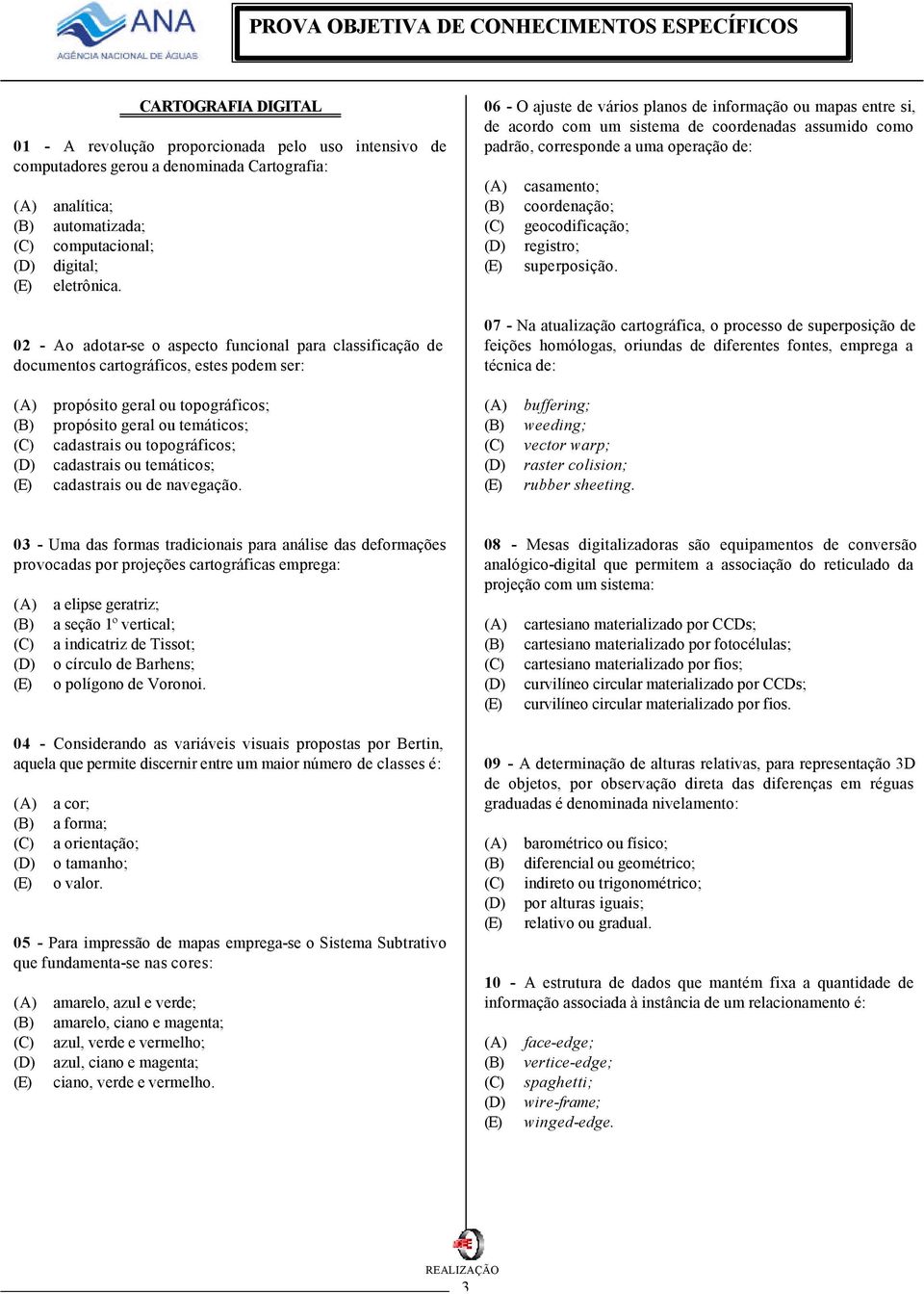 coordenadas assumido como padrão, corresponde a uma operação de: casamento; coordenação; geocodificação; registro; superposição.