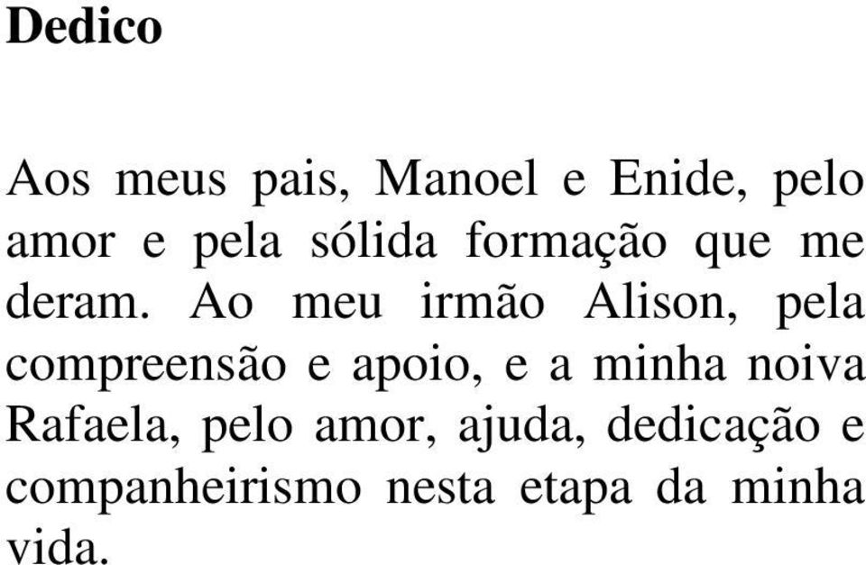 Ao meu irmão Alison, pela compreensão e apoio, e a minha